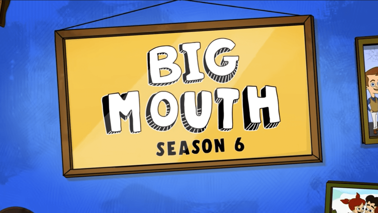 big mouth 6